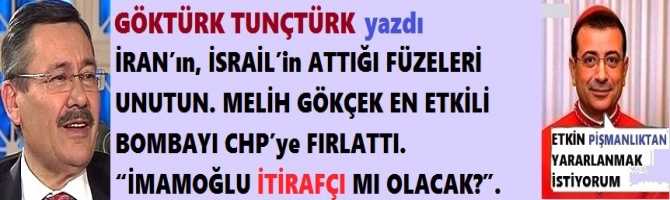 İRAN’ın, İSRAİL’in ATTIĞI FÜZELERİ UNUTUN. MELİH GÖKÇEK EN ETKİLİ BOMBAYI CHP’ye FIRLATTI. “İMAMOĞLU İTİRAFÇI MI OLACAK?”.