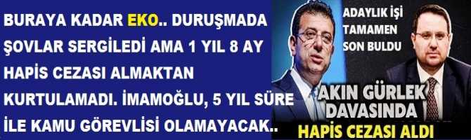 BURAYA KADAR EKO.. DURUŞMADA ŞOVLAR SERGİLEDİ AMA 1 YIL 8 AY HAPİS CEZASI ALMAKTAN KURTULAMADI. İMAMOĞLU, 5 YIL SÜRE İLE KAMU GÖREVLİSİ OLAMAYACAK..