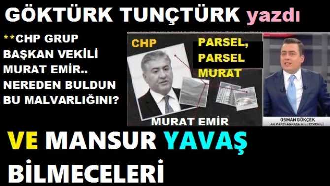 BÜYÜKŞEHİRLERİ “PARSELLEYİP” KORKUNÇ MALVARLIĞI ELDE EDEN CHP’Lİ MURAT EMİR, OSMAN GÖKÇEK’İN SORULARINA YA CEVAP VER, YA DA SİYASİ AHLAK ADINA İSTİFA ET. Ve ŞOK.. MANSUR YAVAŞ 6 YILDA NEDEN 10 KEZ TELEFON DEĞİŞTİRDİ?  