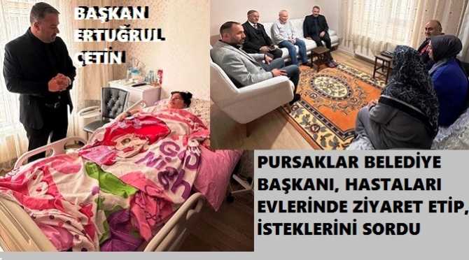 PURSAKLAR BELEDİYE BAŞKANI ERTUĞRUL ÇETİN, EVLERİNDE TEDAVİ GÖREN HASTALARI ZİYARET EDİP, İSTEKLERİNİ SORUYOR