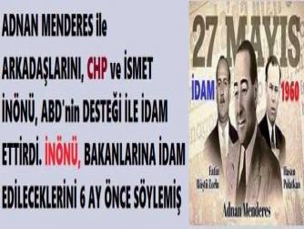ADNAN MENDERES ile ARKADAŞLARINI, CHP ve İSMET İNÖNÜ, ABD'nin DESTEĞİ İLE İDAM ETTİRDİ. İNÖNÜ, BAKANLARINA İDAM EDİLECEKLERİNİ 6 AY ÖNCE SÖYLEMİŞ