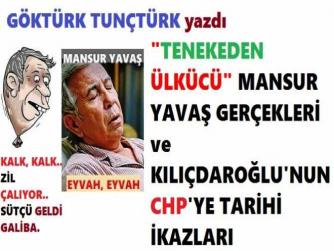 “TENEKEDEN ÜLKÜCÜ”,  “HUKUK FUKARASI” SÖZDE HUKUKÇU MANSUR YAVAŞ ve KILIÇDAROĞLU’nun; CHP’ye TARİHİ UYARISI.