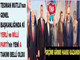 “CHP ne YAPSA UMUT VEREMEYEN VE OYU DÜŞEN BİR PARTİ” diyen, YERLİ VE MİLLİ PARTİ’nin YENİ A TAKIMI