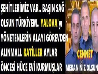 ŞEHİTLERİMİZ VAR.. BAŞIN SAĞ OLSUN TÜRKİYEM.. YALOVA'yı YÖNETENLERİN ALAYI GÖREVDEN ALINMALI. KATİLLER AYLAR ÖNCESİ HÜCE EVİ KURMUŞLAR