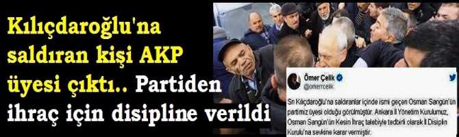 Kılıçdaroğlu'na saldıran kişi AKP üyesi çıktı.. Partiden ihraç edileceği bildirildi