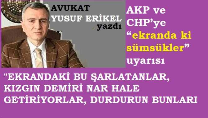 Ergenekon Avukatı Yusuf Erikel’den, AKP ve CHP’ye “ekranda ki sümsükler” uyarısı : “Allah aşkına, ekranlarda adınıza konuşan bu şarlatan, soytarıları susturun. Bunlar demiri iyice kızgınlaştırıyor”