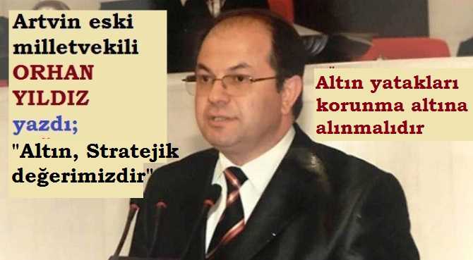 AK Parti eski milletvekili Av. Orhan Yıldız’dan, önemli öneri : “Stratejik değerimiz, Altın yatakları koruma altına alınmalı”