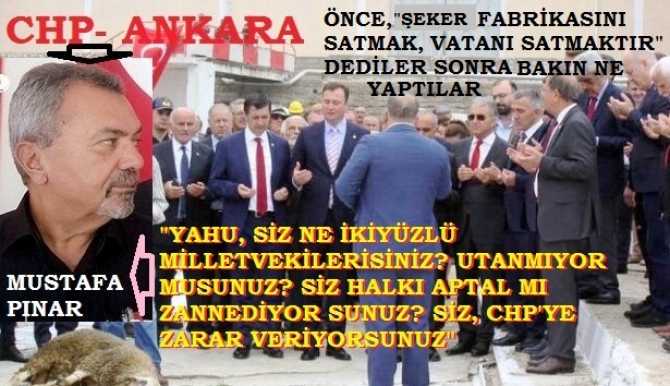 İşte CHP’ye böyle Başkanlar lazım.. CHP Ankara Başkan adayı Mustafa Pınar’dan, satılan Şeker Fabrikasının, yeni Fabrika açılış törenine katılan CHP milletvekillerine : “Yuh olsun size, siz CHP’li olamazsınız. Bu ne ikiyüzlülüktür?”