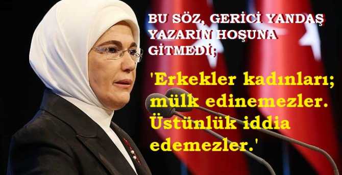 Gerici yandaş Yazardan, Emine Erdoğan'a uyarı : 
