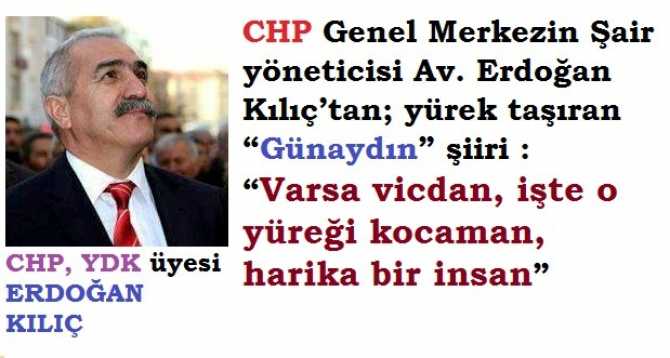 CHP Genel Merkezin Şair yöneticisi Av. Erdoğan Kılıç’tan; yürek taşıran “Günaydın” şiiri : “Varsa vicdan, işte o yüreği kocaman, harika bir insan”