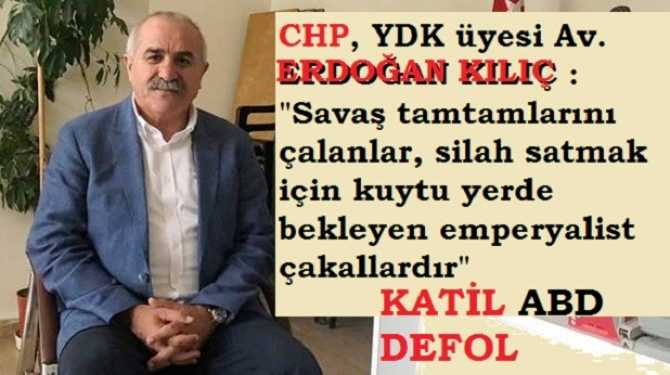 CHP, YDK üyesi Av. Erdoğan Kılıç : “Katil ABD, Ortadoğu’dan ve mazlum hakların coğrafyasından defol”