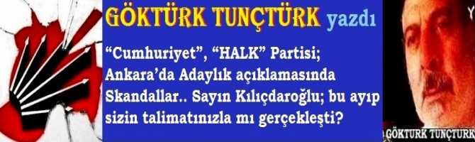 “Cumhuriyet”, “HALK” Partisi; Ankara’da Adaylık açıklamasında Skandallar.. Sayın Kılıçdaroğlu; bu ayıp sizin talimatınızla mı gerçekleşti?