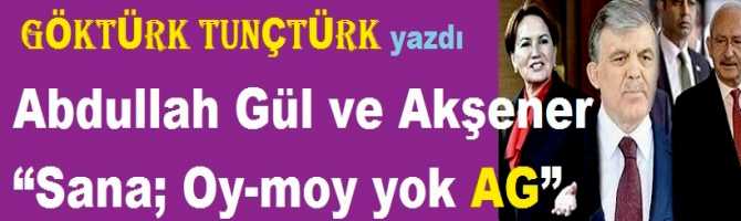 Abdullah Gül ve Meral Akşener.. “Sana; Oy-moy yok AG”