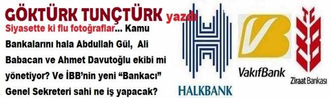 Siyasette ki flu fotoğraflar… Kamu Bankalarını hala Abdullah Gül,  Ali Babacan ve Ahmet Davutoğlu ekibi mi yönetiyor? Ve İBB’nin yeni “Bankacı” Genel Sekreteri sahi ne iş yapacak?