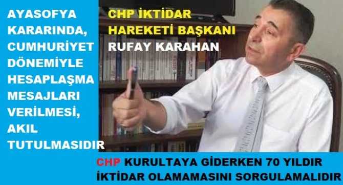 CHP İktidar Hareketi Başkanı Rufay Karahan : “CHP, Kurultaya kendini sorgulayarak gider ve Kurultayda projeler yarıştırır ise İktidar olmayı yakalar”
