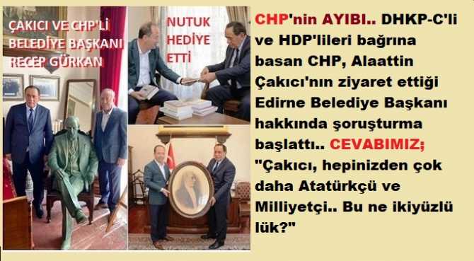 CHP'nin AYIBI.. DHKP-C'li ve HDP'lileri bağrına basan CHP, Alaattin Çakıcı'nın ziyaret ettiği Edirne Belediye Başkanı hakkında şoruşturma başlattı.. CEVABIMIZ; 