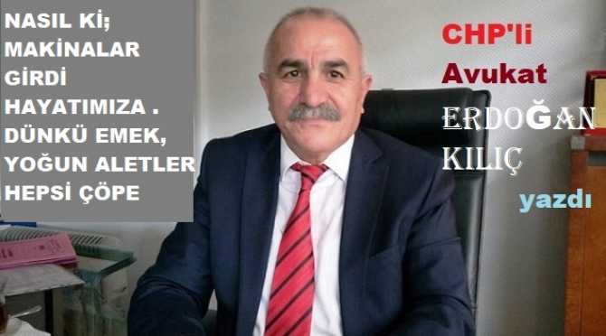 CHP’li Av. Erdoğan Kılıç : “Geldik şehire, Dünkü geleneklerle, Biraz direndik.. Şimdi tükendik.