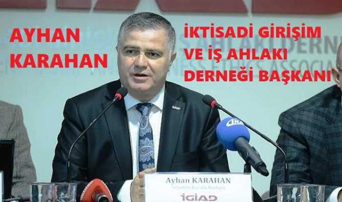 İktisadi Girişim ve İş Ahlakı Derneği Başkanı Ayhan Karahan'dan, Merkez Bankası Para Politikasına tepki : 