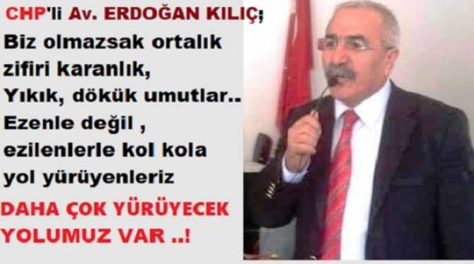 CHP’li Av. Erdoğan Kılıç : “Yorgun düş şekte; daha gidecek yolumuz, yapacak çok işimiz var”