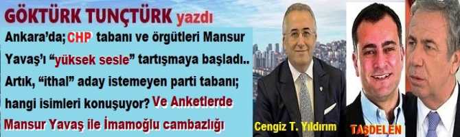 Ankara’da; CHP tabanı ve örgütleri Mansur Yavaş’ı “yüksek sesle” tartışmaya başladı.. Artık, “ithal” aday istemeyen parti tabanı; hangi Aday isimleri konuşuyor? Ve Anketlerde Mansur Yavaş ile İmamoğlu cambazlığı 