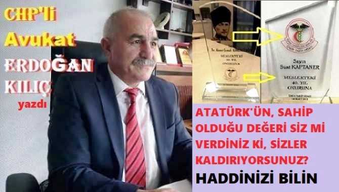 CHP’li Eğitimci Avukat Erdoğan Kılıç’tan, Atatürk fotoğraflarını kaldıranlara tokat gibi cevaplar : “Atatürk’ün toplumda ki değerini siz mi verdiniz ki, siz kaldırma cüretinde bulunuyorsunuz? Yeter artık, haddinizi bilin”