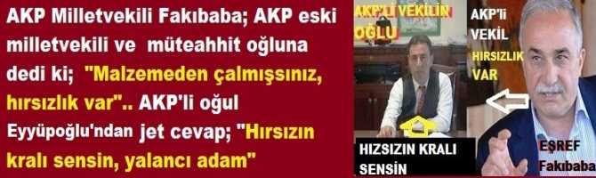 AKP Milletvekili Fakıbaba; AKP eski milletvekili ve  müteahhit oğluna dedi ki;  