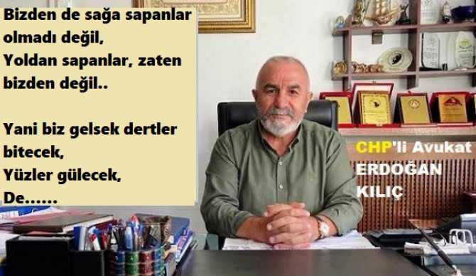 CHP’li Av. Erdoğan Kılıç : “Sol iktidara gelir ise; dertler bitecek, yüzler gülecek, yönetirken; insanlara tepeden bakmalar son bulacak”