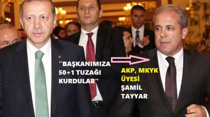 AKP, MKYK üyesi Şamil Tayyar'a göre, 