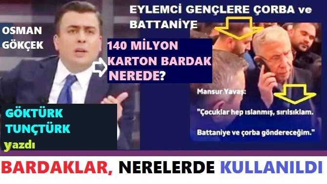 SAYIN OSMAN GÖKÇEK, GALİBA; KARTON BARDAKLARIN AKIBETİNİ GÖRÜR GİBİYİM..